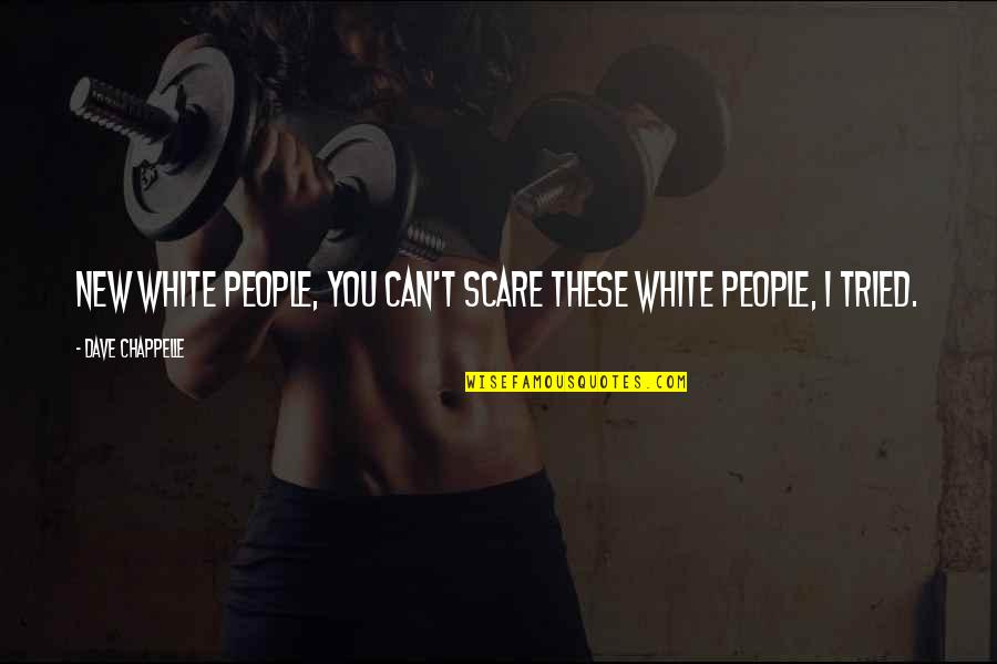 Erschrecken Translate Quotes By Dave Chappelle: New white people, you can't scare these white