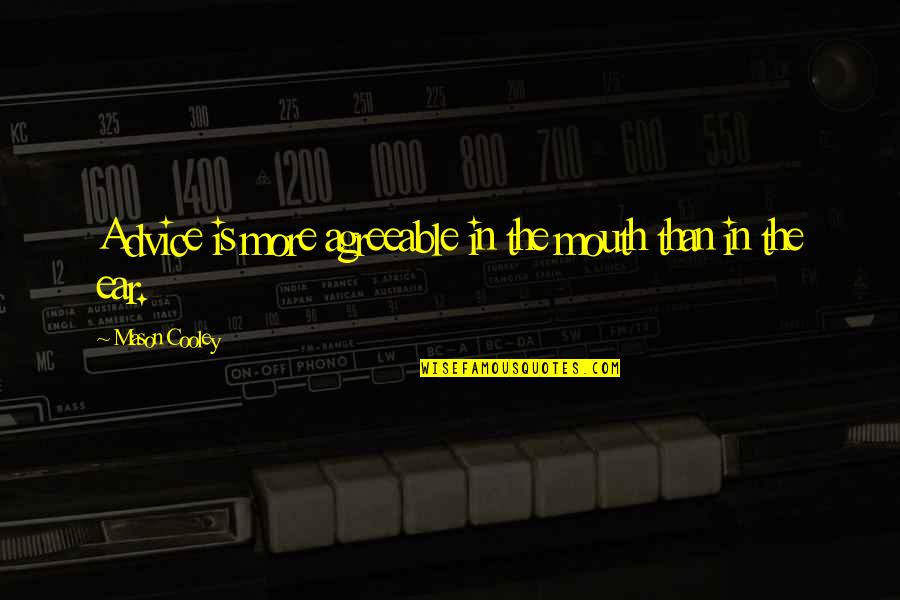 Ersen Bir Quotes By Mason Cooley: Advice is more agreeable in the mouth than Ersen Bir Quotes By Mason Cooley: Advice is more agreeable in the mouth than