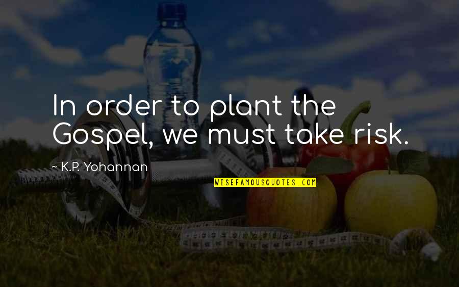 Ersetzen Mit Quotes By K.P. Yohannan: In order to plant the Gospel, we must