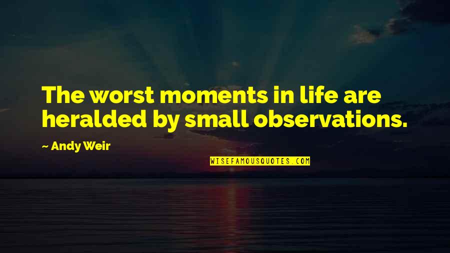 Ershler Hematologist Quotes By Andy Weir: The worst moments in life are heralded by
