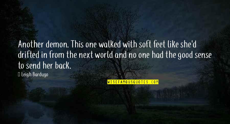 Ershler Hematologist Quotes By Leigh Bardugo: Another demon. This one walked with soft feet Ershler Hematologist Quotes By Leigh Bardugo: Another demon. This one walked with soft feet