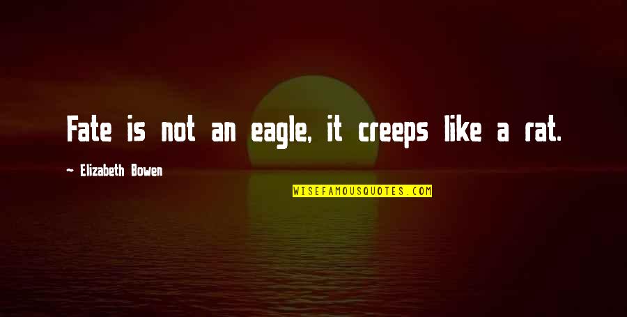 Ersilia Literary Quotes By Elizabeth Bowen: Fate is not an eagle, it creeps like