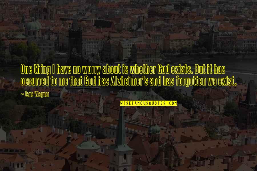 Ersity Quotes By Jane Wagner: One thing I have no worry about is Ersity Quotes By Jane Wagner: One thing I have no worry about is