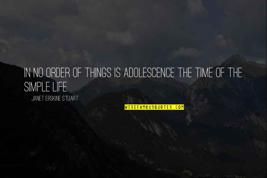 Erskine Quotes By Janet Erskine Stuart: In no order of things is adolescence the