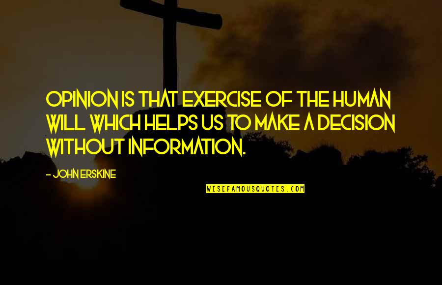 Erskine Quotes By John Erskine: Opinion is that exercise of the human will