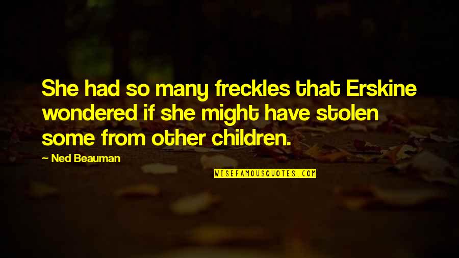 Erskine Quotes By Ned Beauman: She had so many freckles that Erskine wondered