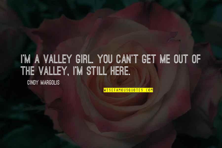 Erskine Russell Quotes By Cindy Margolis: I'm a Valley Girl. You can't get me