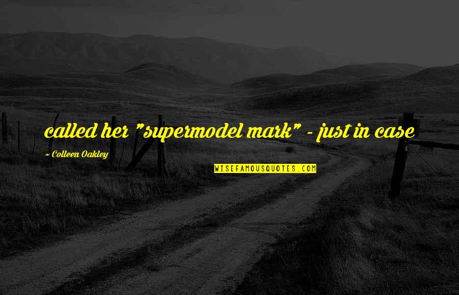 Erskineville Nsw Quotes By Colleen Oakley: called her "supermodel mark" - just in case