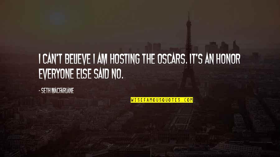 Ersoylu Consulting Quotes By Seth MacFarlane: I can't believe I am hosting the Oscars.