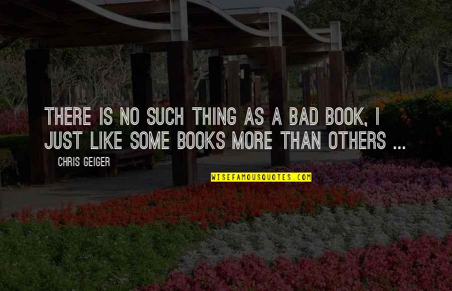 Erstaunliche Welt Quotes By Chris Geiger: There is no such thing as a bad