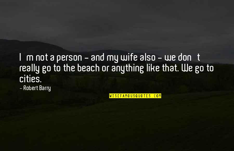 Erstedi Quotes By Robert Barry: I'm not a person - and my wife Erstedi Quotes By Robert Barry: I'm not a person - and my wife