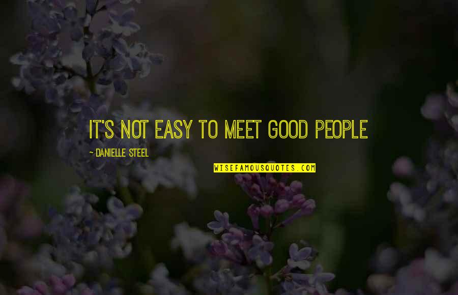 Ersten Young Quotes By Danielle Steel: it's not easy to meet good people