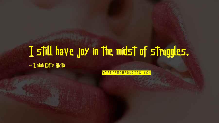 Ersten Young Quotes By Lailah Gifty Akita: I still have joy in the midst of