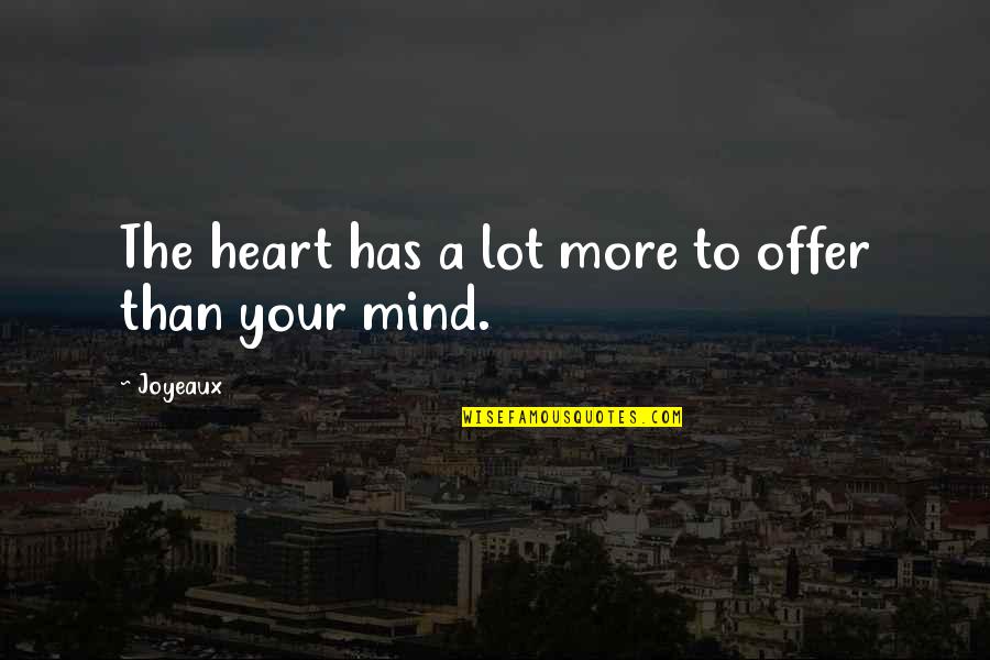 Erstens Quotes By Joyeaux: The heart has a lot more to offer