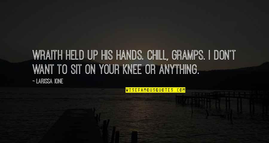 Erstes Smartphone Quotes By Larissa Ione: Wraith held up his hands. Chill, Gramps. I Erstes Smartphone Quotes By Larissa Ione: Wraith held up his hands. Chill, Gramps. I
