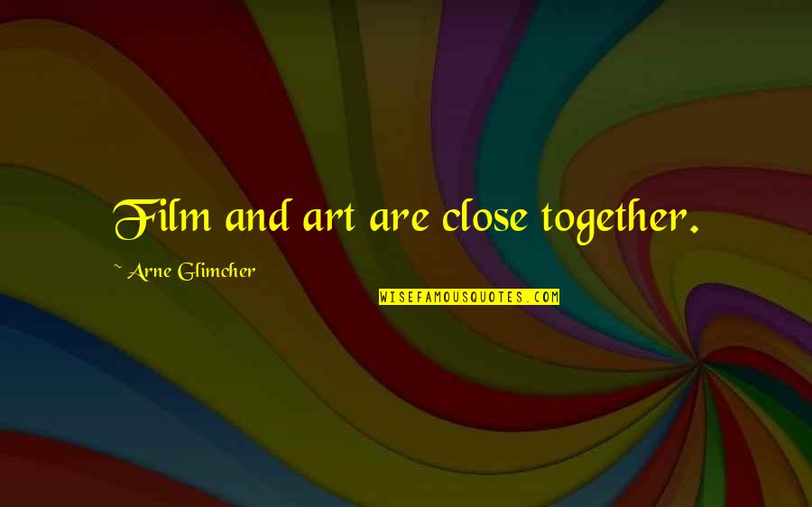 Erstwhile Mac Quotes By Arne Glimcher: Film and art are close together.