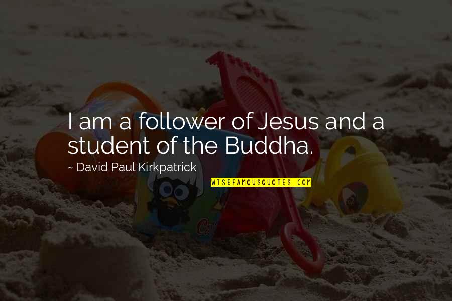 Erstwhile Quotes By David Paul Kirkpatrick: I am a follower of Jesus and a