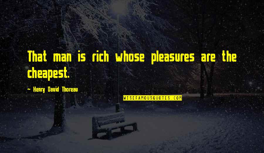 Erszebet Quotes By Henry David Thoreau: That man is rich whose pleasures are the