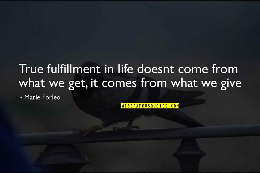 Erszebet Quotes By Marie Forleo: True fulfillment in life doesnt come from what