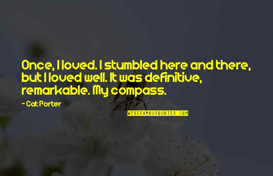 Ertegun Brothers Quotes By Cat Porter: Once, I loved. I stumbled here and there,