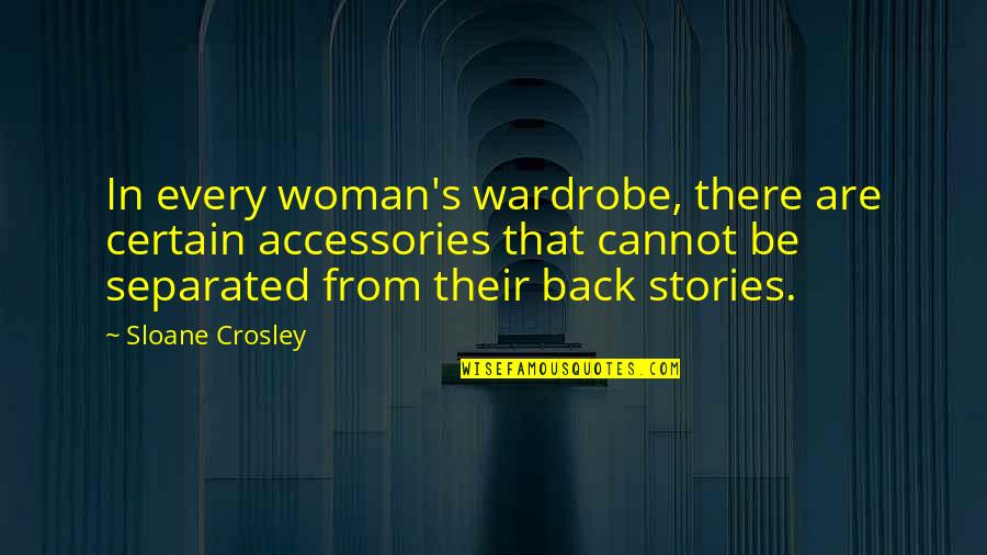 Ertegun Fellowship Quotes By Sloane Crosley: In every woman's wardrobe, there are certain accessories Ertegun Fellowship Quotes By Sloane Crosley: In every woman's wardrobe, there are certain accessories