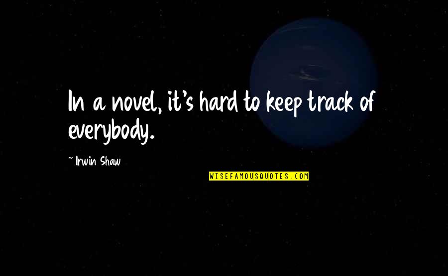 Ertelmezo Quotes By Irwin Shaw: In a novel, it's hard to keep track