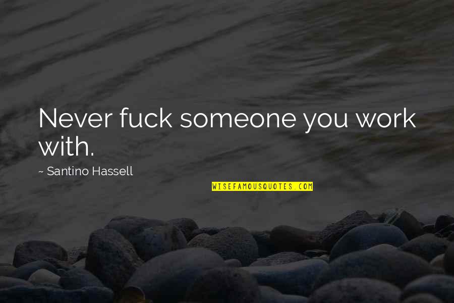 Ertelmezo Quotes By Santino Hassell: Never fuck someone you work with.