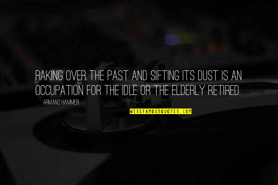 Ertem Sener Quotes By Armand Hammer: Raking over the past and sifting its dust Ertem Sener Quotes By Armand Hammer: Raking over the past and sifting its dust