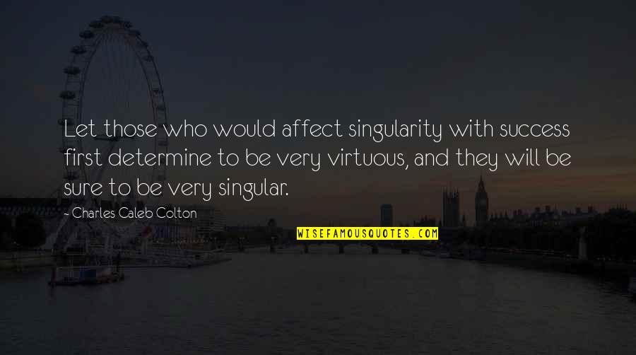 Ertem Sener Quotes By Charles Caleb Colton: Let those who would affect singularity with success Ertem Sener Quotes By Charles Caleb Colton: Let those who would affect singularity with success