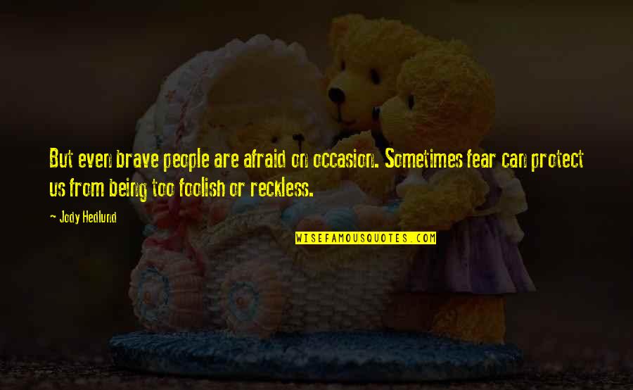 Ertem Sener Quotes By Jody Hedlund: But even brave people are afraid on occasion. Ertem Sener Quotes By Jody Hedlund: But even brave people are afraid on occasion.