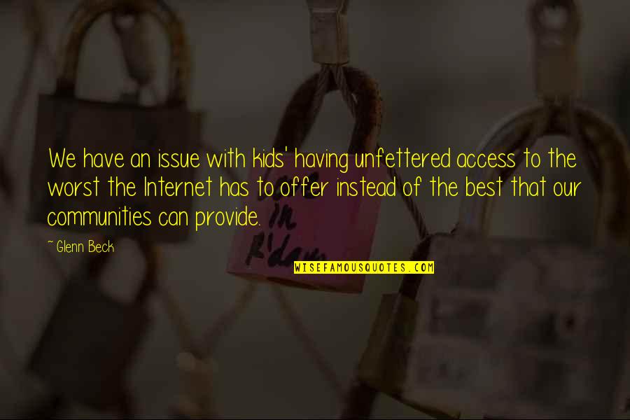 Erten Musa Quotes By Glenn Beck: We have an issue with kids' having unfettered Erten Musa Quotes By Glenn Beck: We have an issue with kids' having unfettered