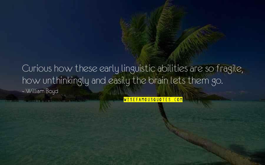 Ertiani Quotes By William Boyd: Curious how these early linguistic abilities are so Ertiani Quotes By William Boyd: Curious how these early linguistic abilities are so