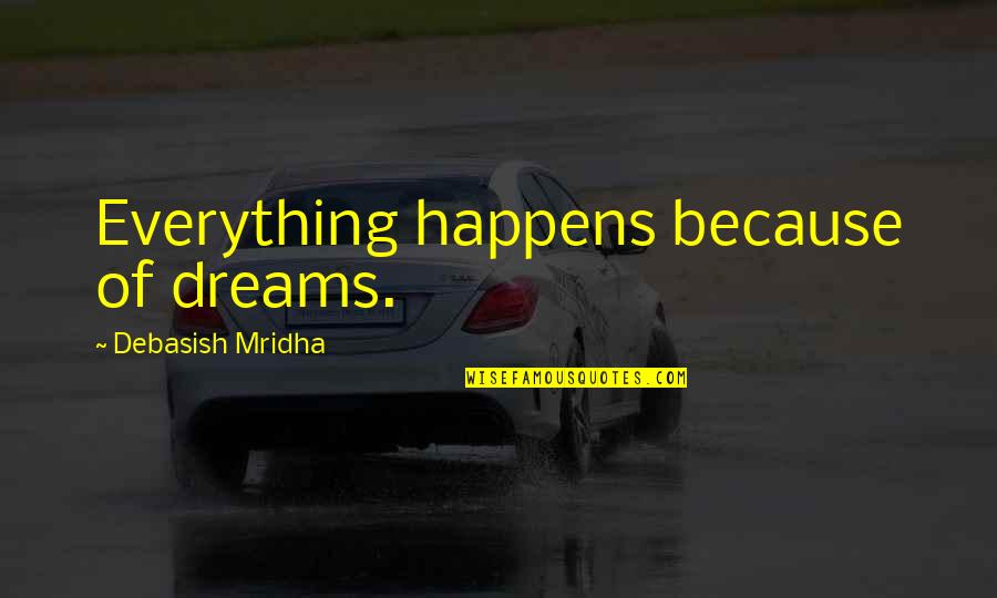 Erties Forest Trail Quotes By Debasish Mridha: Everything happens because of dreams. Erties Forest Trail Quotes By Debasish Mridha: Everything happens because of dreams.