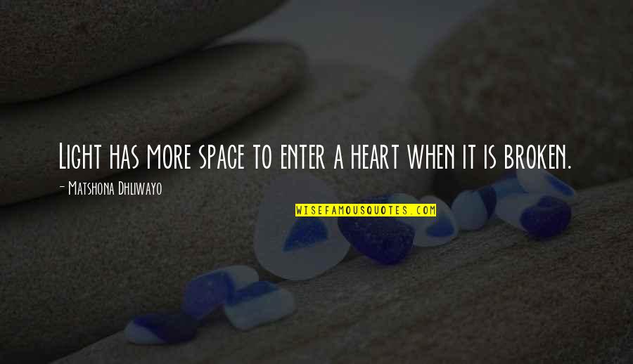 Ertle Subaru Quotes By Matshona Dhliwayo: Light has more space to enter a heart