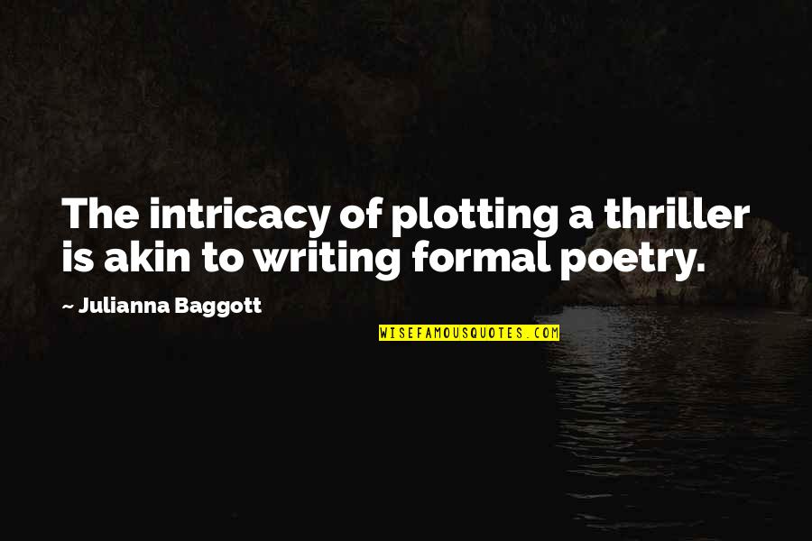 Ertman Pena Quotes By Julianna Baggott: The intricacy of plotting a thriller is akin Ertman Pena Quotes By Julianna Baggott: The intricacy of plotting a thriller is akin