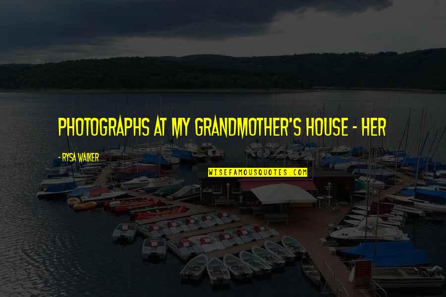 Ertman Quotes By Rysa Walker: photographs at my grandmother's house - her