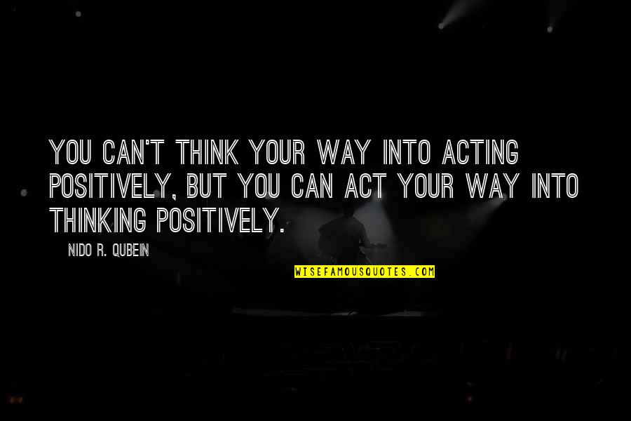 Ertrinken In English Quotes By Nido R. Qubein: You can't think your way into acting positively, Ertrinken In English Quotes By Nido R. Qubein: You can't think your way into acting positively,