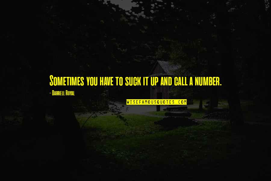 Ertugrul Quotes By Darrell Royal: Sometimes you have to suck it up and Ertugrul Quotes By Darrell Royal: Sometimes you have to suck it up and