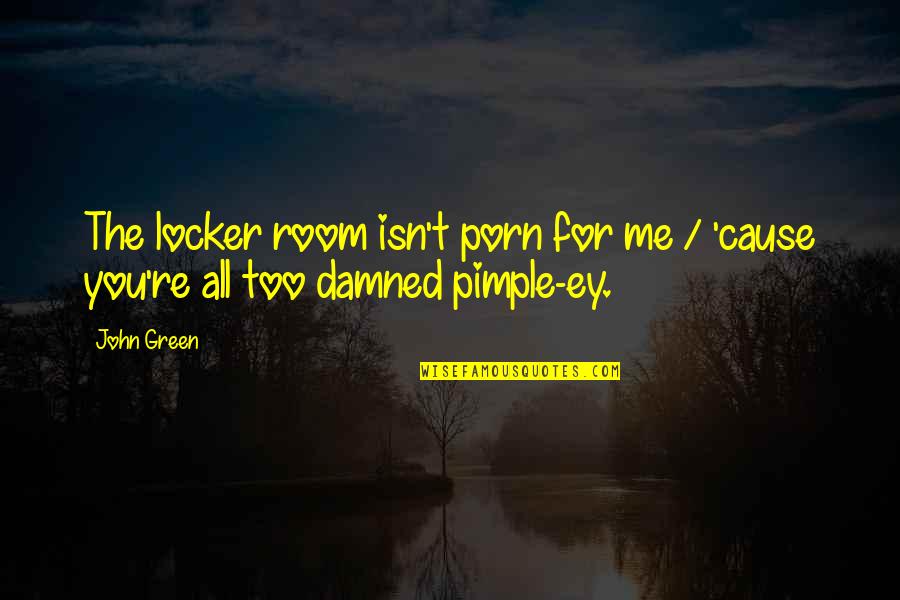 Eruct Quotes By John Green: The locker room isn't porn for me /