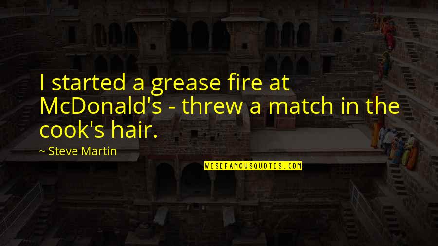 Eructar Quotes By Steve Martin: I started a grease fire at McDonald's -