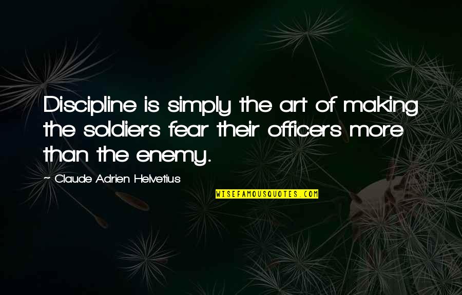Eructation Quotes By Claude Adrien Helvetius: Discipline is simply the art of making the