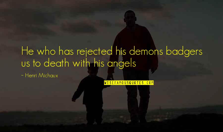 Eructophobia Quotes By Henri Michaux: He who has rejected his demons badgers us