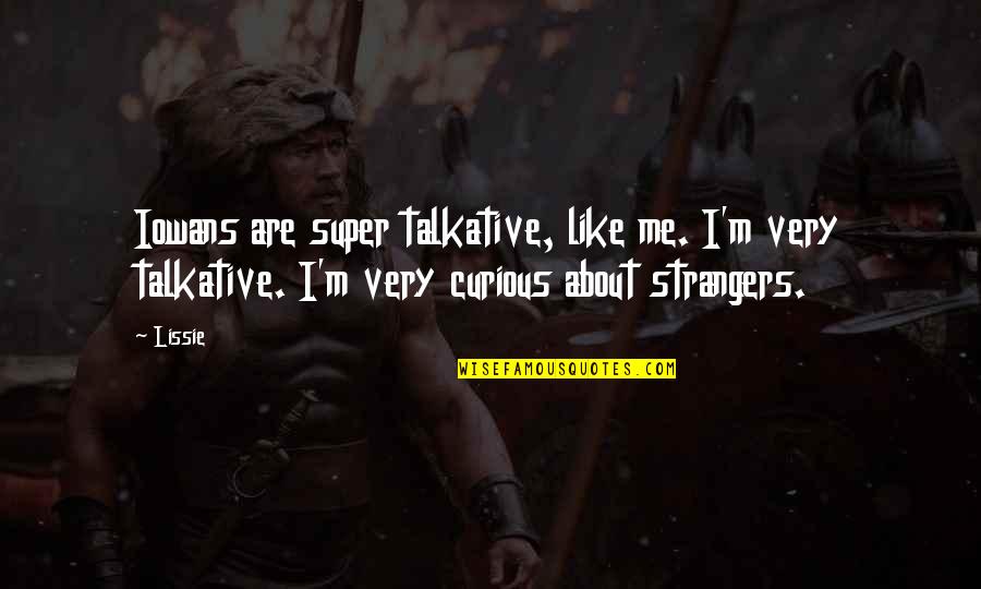 Eructophobia Quotes By Lissie: Iowans are super talkative, like me. I'm very