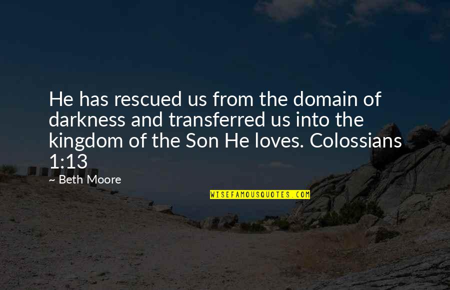 Erudimus Quotes By Beth Moore: He has rescued us from the domain of