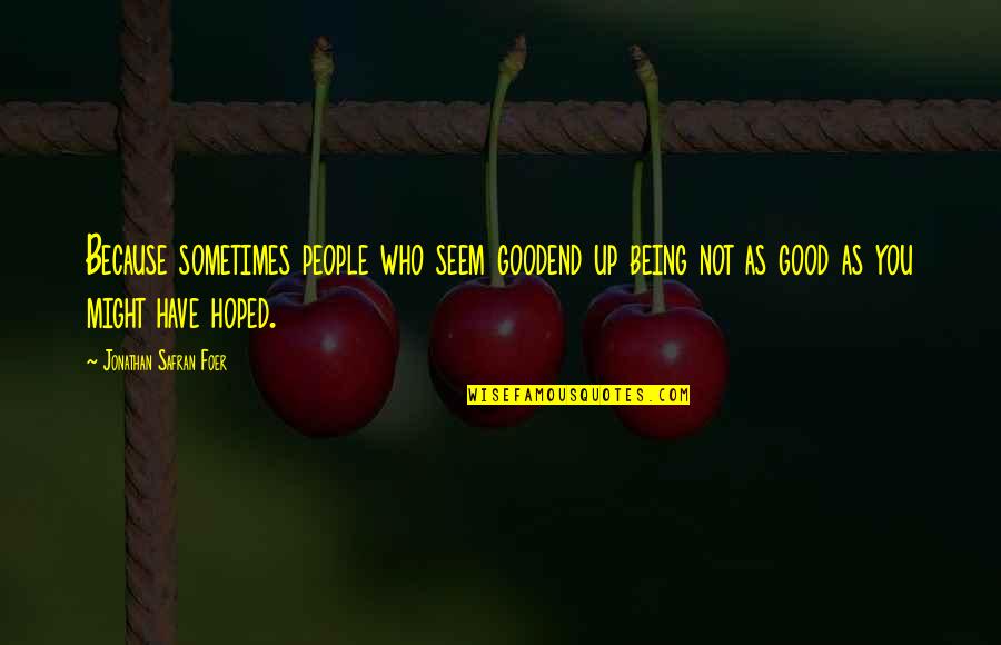 Erudio Indonesia Quotes By Jonathan Safran Foer: Because sometimes people who seem goodend up being