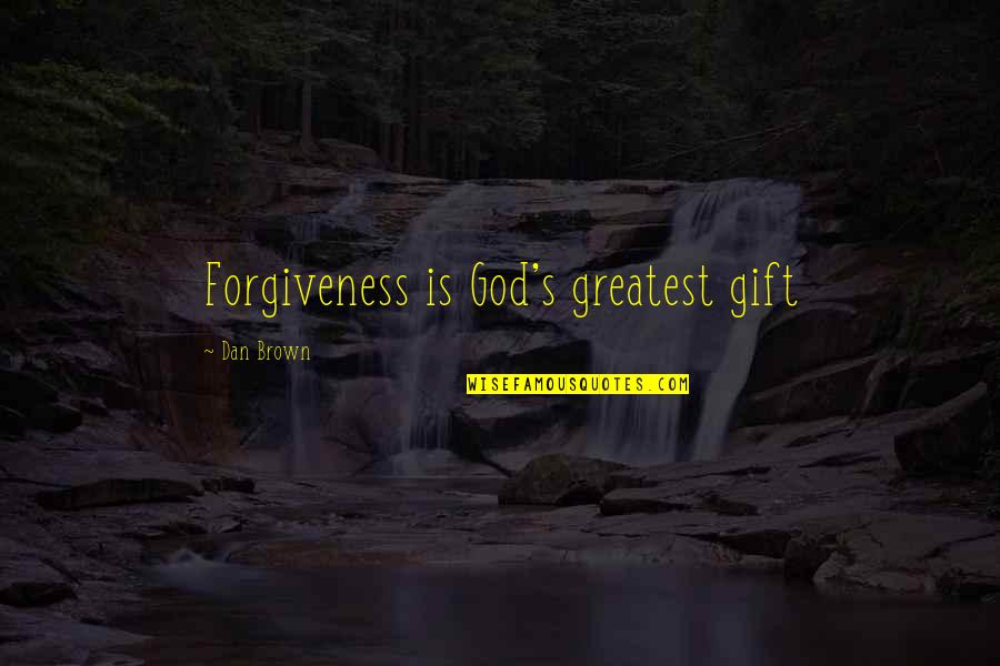Erudio Online Quotes By Dan Brown: Forgiveness is God's greatest gift