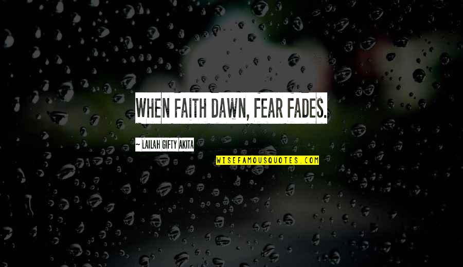 Erudio Quotes By Lailah Gifty Akita: When Faith dawn, fear fades. Erudio Quotes By Lailah Gifty Akita: When Faith dawn, fear fades.