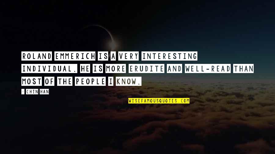 Erudite Quotes By Chin Han: Roland Emmerich is a very interesting individual. He Erudite Quotes By Chin Han: Roland Emmerich is a very interesting individual. He