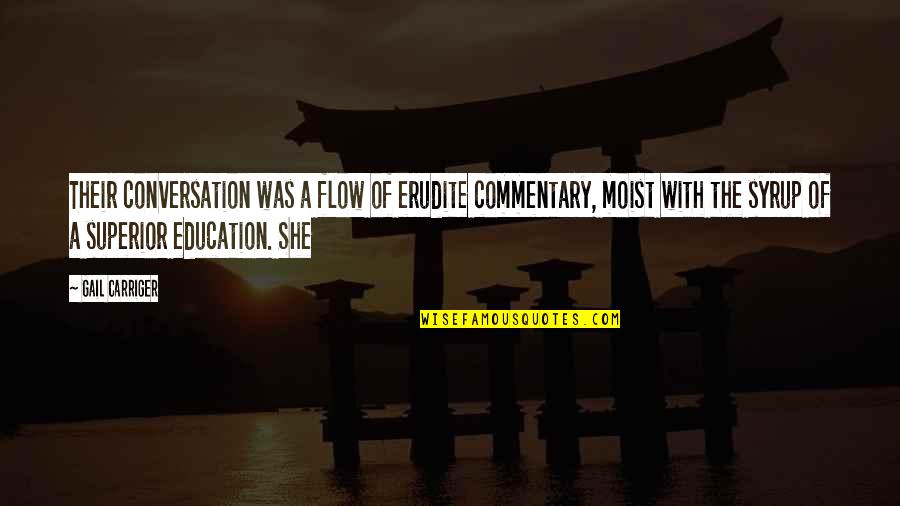 Erudite Quotes By Gail Carriger: Their conversation was a flow of erudite commentary, Erudite Quotes By Gail Carriger: Their conversation was a flow of erudite commentary,