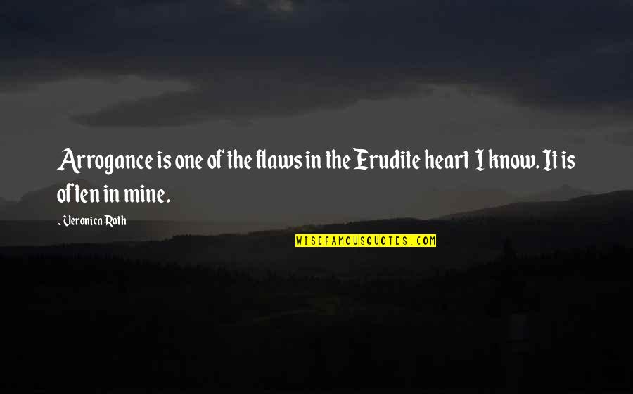 Erudite Quotes By Veronica Roth: Arrogance is one of the flaws in the